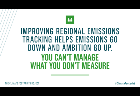 Climate Footprint Project graphic with text: Improving regional emissions tracking helps emissions go down and ambition go up. You can't manage what you can't measure.