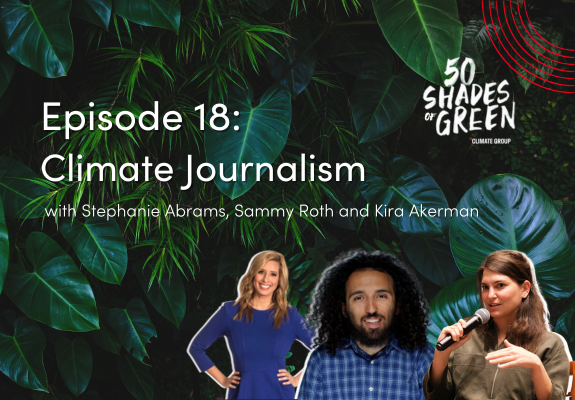 50 Shades of Green explores climate journalism with Sammy Roth, Stephanie Abrams, and Kira Akerman