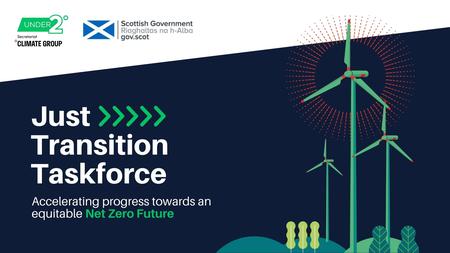 Just Transition Taskforce title with strapline: Accelerating progress towards an equitable Net Zero Future. Under2 Coalition and Scottish Government logos in top left. Net Zero Futures graphic of wind turbines to right. 